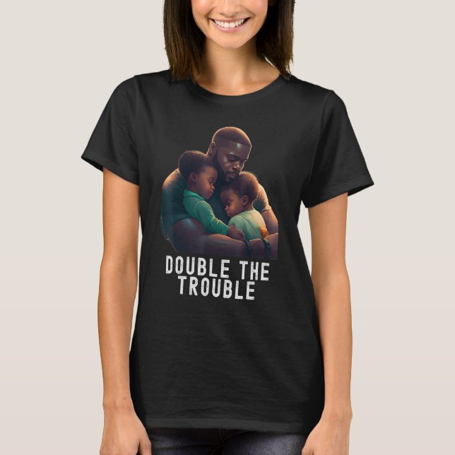 Black Twin Dad Fathers Day Double the trouble  Quo T-Shirt (Front)