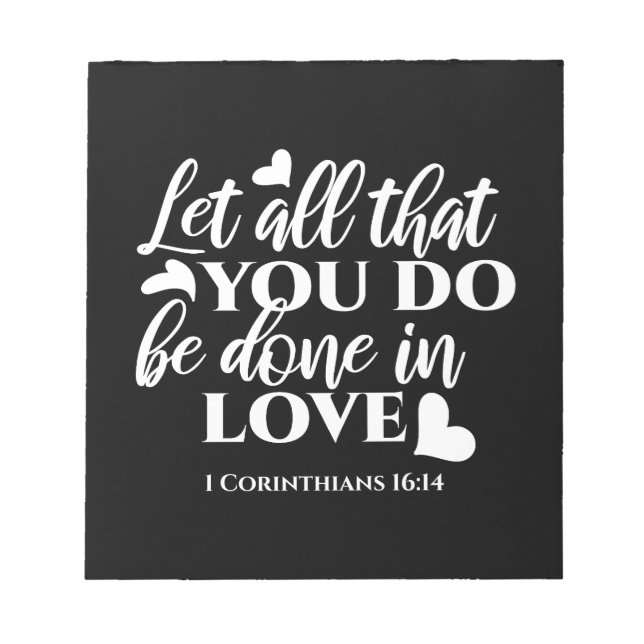 Black & White 1 Corinthians 16:14 Bible Verse Notepad (Front)