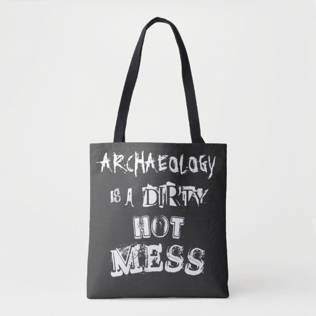 Black & White Archaeology is a Dirty Hot Mess Joke Tote Bag (Front)