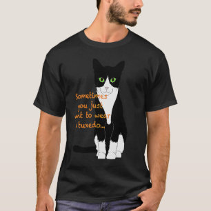 Black & white cat u201Csometimes you just want to T-Shirt