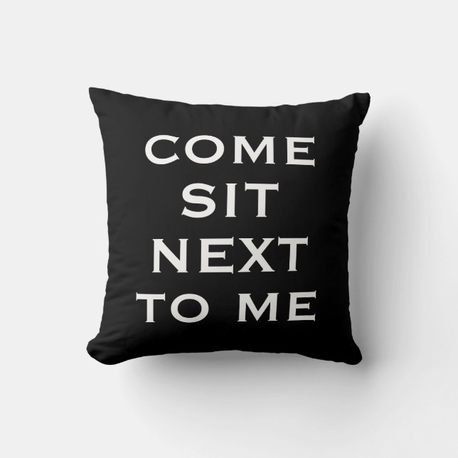 Black & White COME SIT NEXT TO ME Text Cushion (Front)