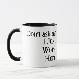 Black & White | I Just Work Here Funny Mug