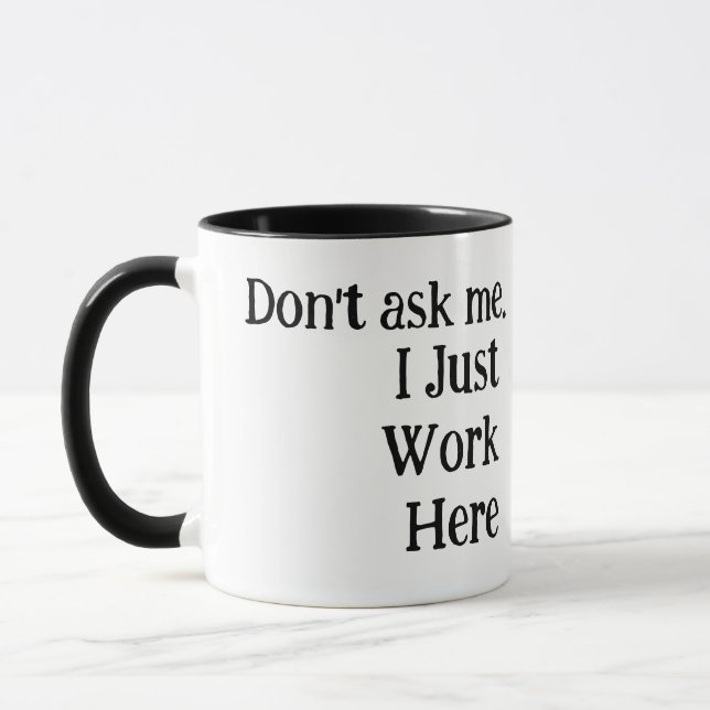 Black & White | I Just Work Here Funny Mug (Left)
