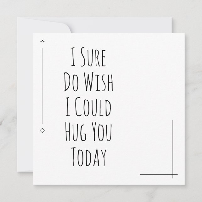 Black & White I Sure Do Wish I Could Hug You Today (Front)