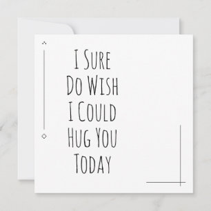 Black & White I Sure Do Wish I Could Hug You Today