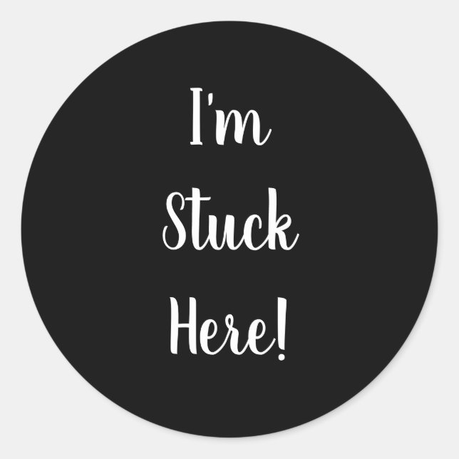 Black & White I'm Stuck Here Classic Round Sticker (Front)