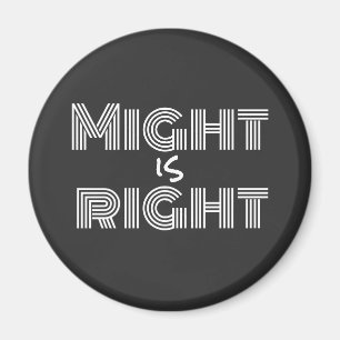 Black white Might is right inspirational quote  Magnet