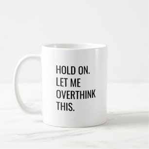 Black white old On Let Me Overthink This Coffee Mu Coffee Mug
