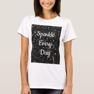 Black white shiny glitter Sparkle every day text T-Shirt