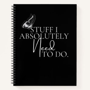 Black & White Stuff I Absolutely Need To Do Notebook