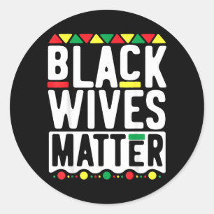 Black Wives Matter Classic Round Sticker