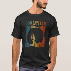 Black Woman Afro Retro God Says I Am Black History T-Shirt