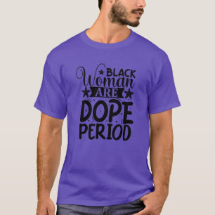 Black woman are dope period01 T-Shirt