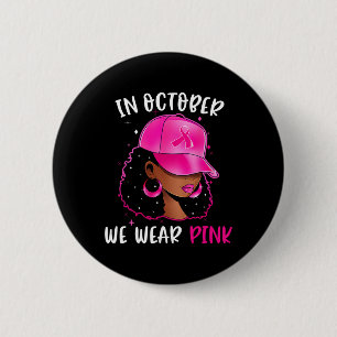 Black Woman In October We Wear Pink Breast Cancer 6 Cm Round Badge