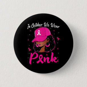 Black Woman In October We Wear Pink Breast Cancer 6 Cm Round Badge
