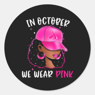Black Woman In October We Wear Pink Breast Cancer  Classic Round Sticker