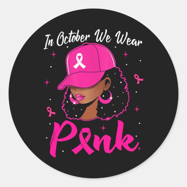 Black Woman In October We Wear Pink Breast Cancer  Classic Round Sticker (Front)