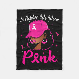 Black Woman In October We Wear Pink Breast Cancer  Fleece Blanket