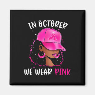 Black Woman In October We Wear Pink Breast Cancer Magnet
