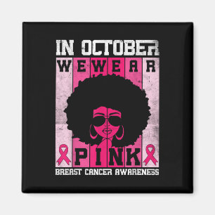 Black Woman In October We Wear Pink Breast Cancer Magnet