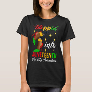 Black Woman Stepping Into Juneteenth Like My Ances T-Shirt