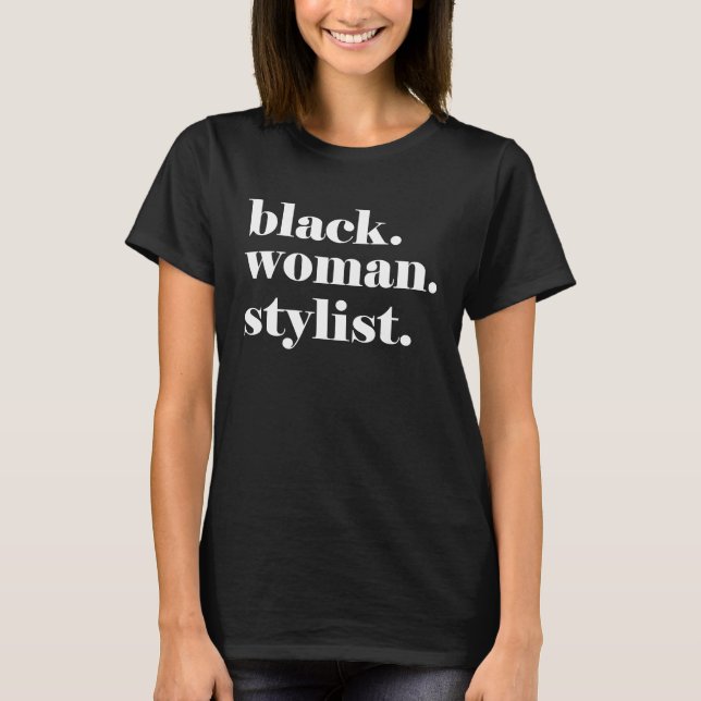 Black Woman Stylist Black Hair Make up Fashion Sty T-Shirt (Front)