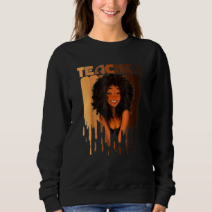 Black Woman Teacher Afro Melanin Black History Mon Sweatshirt