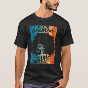 Black Women Are Dope Pride Black History Month Bla T-Shirt