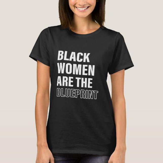 Black Women Are The Blueprint Apparel T-Shirt (Front)