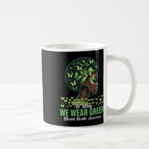 Black Women In May We Wear Green Mental Health Awa Coffee Mug