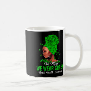 Black Women In May We Wear Green Mental Health Awa Coffee Mug