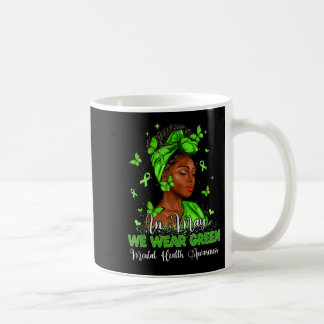 Black Women In May We Wear Green Mental Health Awa Coffee Mug