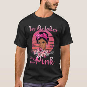 Black Women In October We Wear Pink Breast Cancer  T-Shirt