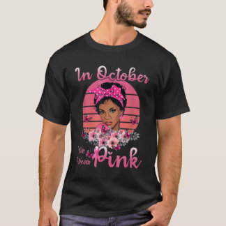 Black Women In October We Wear Pink Breast Cancer  T-Shirt