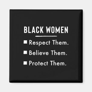 Black Women Respect Them Believe Them Protect Them Magnet