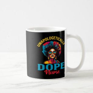 Black Women Unapologetically Drug Nurse Black Hist Coffee Mug