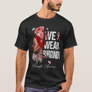Black Women We Wear Burgundy Meningitis Awareness T-Shirt