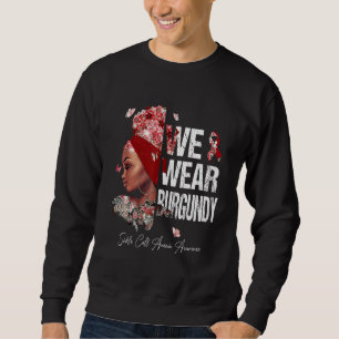Black Women We Wear Burgundy Sickle Cell Anaemia A Sweatshirt