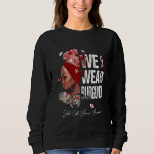 Black Women We Wear Burgundy Sickle Cell Anaemia A Sweatshirt