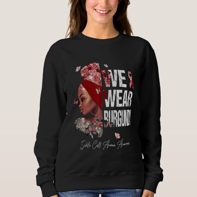 Black Women We Wear Burgundy Sickle Cell Anaemia A Sweatshirt (Front)