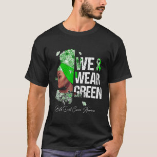 Black Women We Wear Green Bile Duct Cancer Awarene T-Shirt