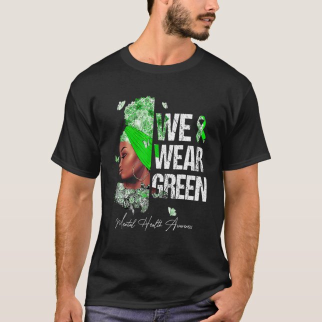 Black Women We Wear Green Mental Health Awareness T-Shirt (Front)