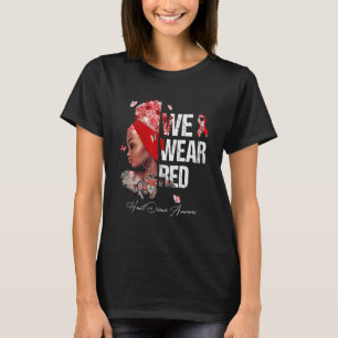 Black Women We Wear Red Heart Disease Awareness T-Shirt