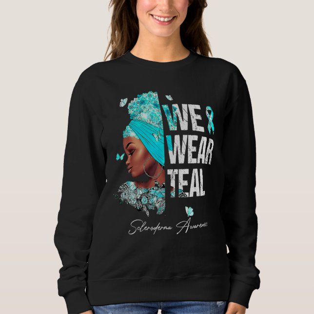 Black Women We Wear Teal Scleroderma Awareness Sweatshirt (Front)