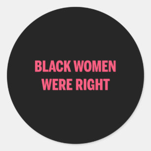 Black Women Were Right Classic Round Sticker