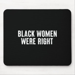 Black Women Were Right Funny Saying Sarcastic Quot Mouse Pad