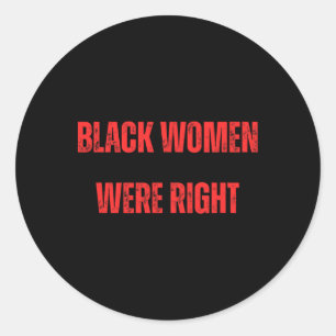 Black Women Were Right Voting Against Trump Vote D Classic Round Sticker