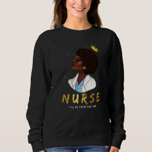 Black Womens Nurse I Will Be There For You Rn & L Sweatshirt