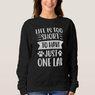 Black Yellow Chocolate Lab Not Just One Labrador R Sweatshirt