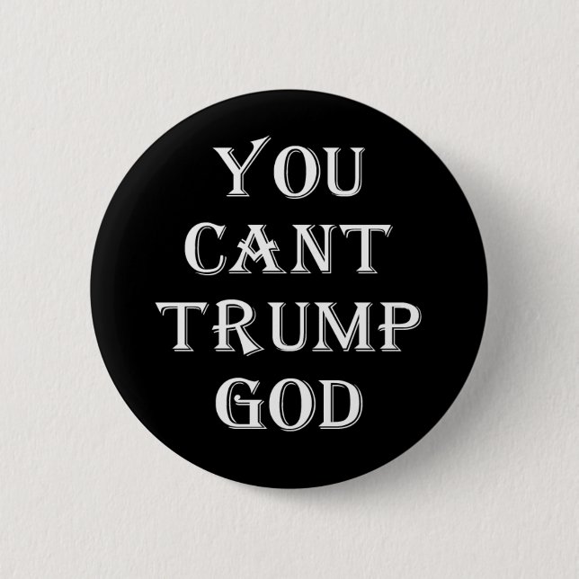 Black You Cant Trump God Button (Front)
